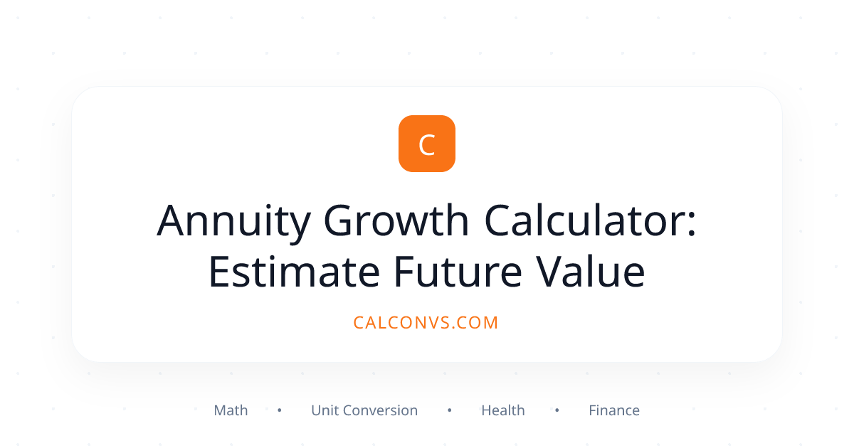 Annuity Growth Calculator: Estimate Future Value | CalConvs