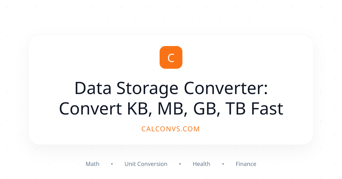 Data Storage Converter: Convert KB, MB, GB, TB Fast | CalConvs