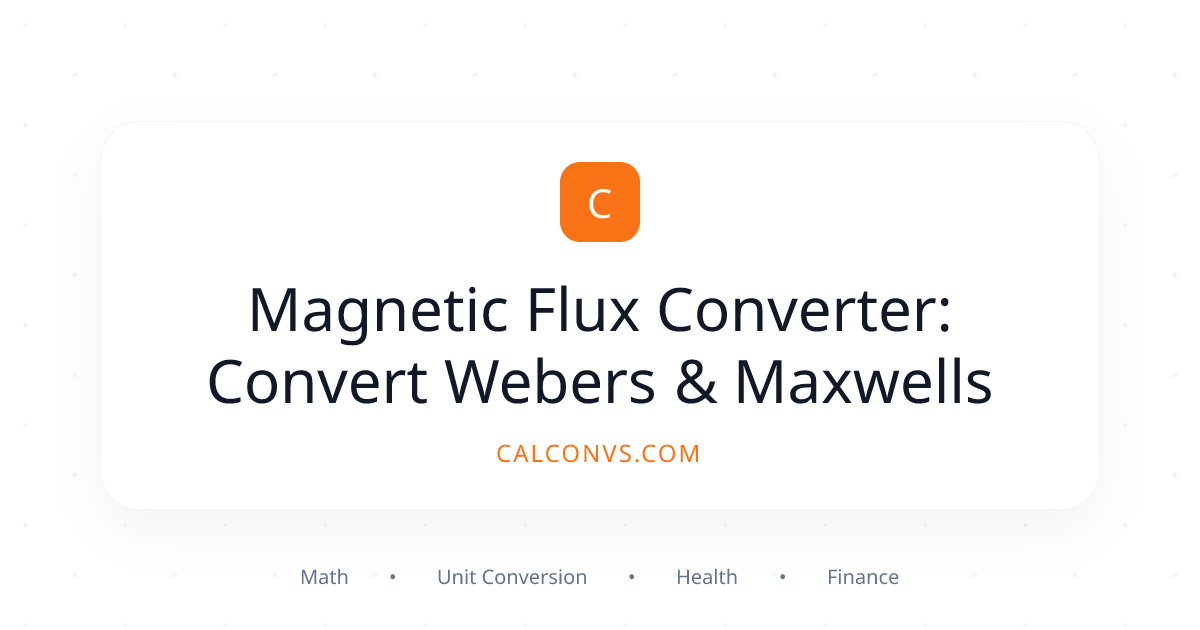 Magnetic Flux Converter: Convert Webers & Maxwells | CalConvs