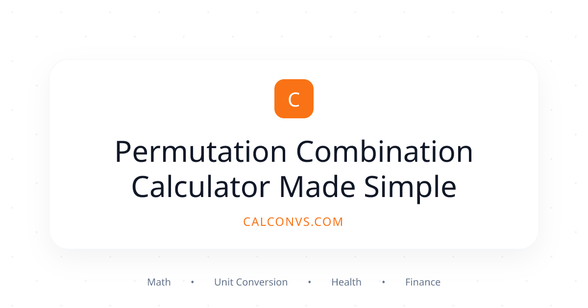 Permutation Combination Calculator Made Simple | CalConvs