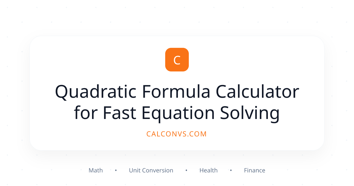 Quadratic Formula Calculator for Fast Equation Solving | CalConvs