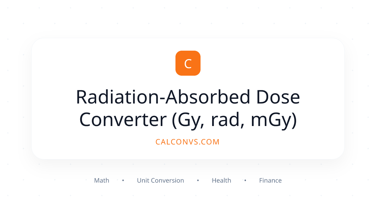 Radiation-Absorbed Dose Converter (Gy, rad, mGy) | CalConvs