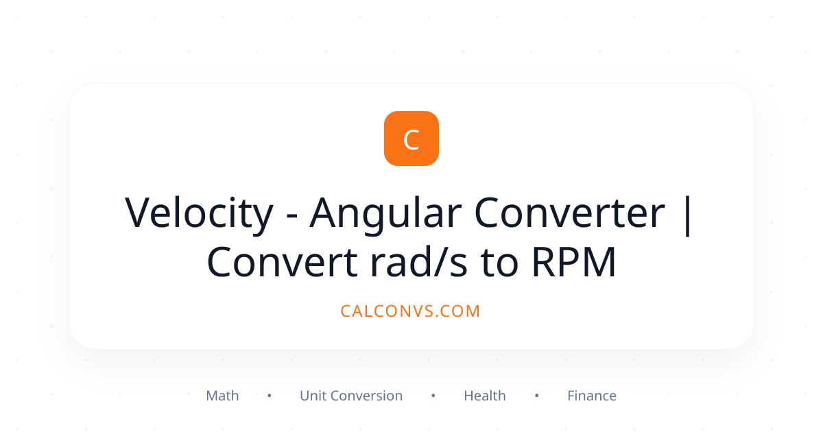 Velocity - Angular Converter | Convert rad/s to RPM | CalConvs